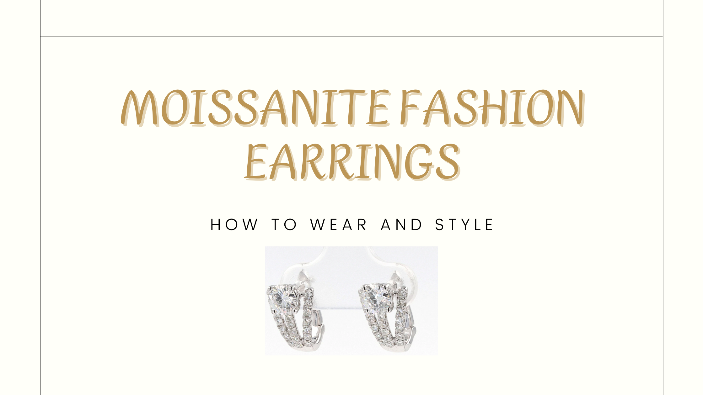 How to Wear and Style Moissanite Fashion Earrings